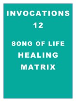 Invocations 12: Song of Life Healing Matrix
