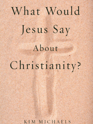 EBOOK: What Would Jesus Say about Christianity?