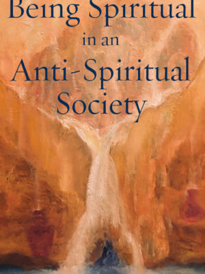 EBOOK Being Spiritual in an Anti-Spiritual Society