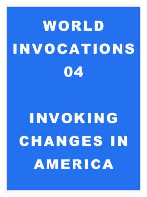 World Invocations 04: Invoking Changes in America