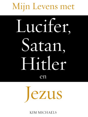 DUTCH E-BOOK: Mijn Levens met Lucifer, Satan, Hitler en Jezus