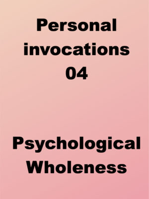 Invocations 04 Psychological Wholeness